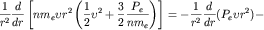 $$\frac{1}{r^2} \frac{d}{dr} \left[ nm_{e} \upsilon r^{2} \left( \frac{1}{2} \upsilon^{2}+ \frac{3}{2}\frac {P_{e}}{nm_{e}} \right) \right]=-\frac{1}{r^{2}}\frac{d}{dr}(P_{e} \upsilon r^{2})-$$